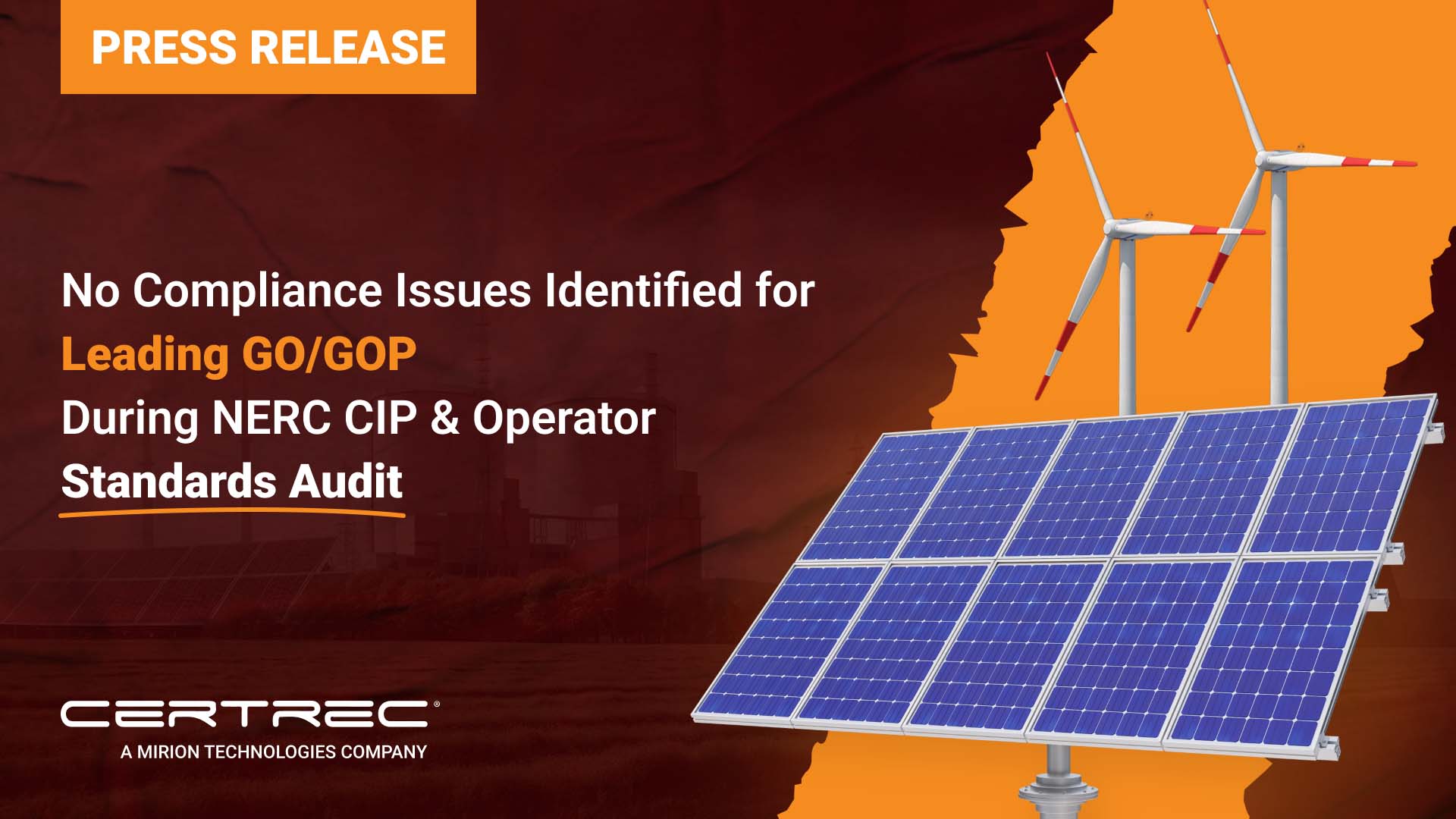 No Compliance Issues Identified for Leading GO GOP During NERC CIP Operator Standards Audi - Certrec Certrec press release graphic stating that no compliance issues were identified for a leading GO/GOP during a NERC CIP and Operator Standards Audit. The layout includes bold white and orange text on a dark red background with illustrated wind turbines and solar panels on the right, representing energy generation and regulatory success.