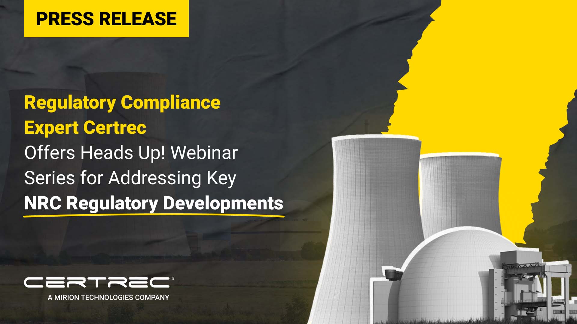 Certrec press release graphic promoting a "Heads Up!" webinar series offered by regulatory compliance expert Certrec, focused on addressing key NRC regulatory developments. The image features white and yellow text on a dark background with stylized nuclear cooling towers and a domed facility on the right, symbolizing proactive regulatory education in the nuclear sector.