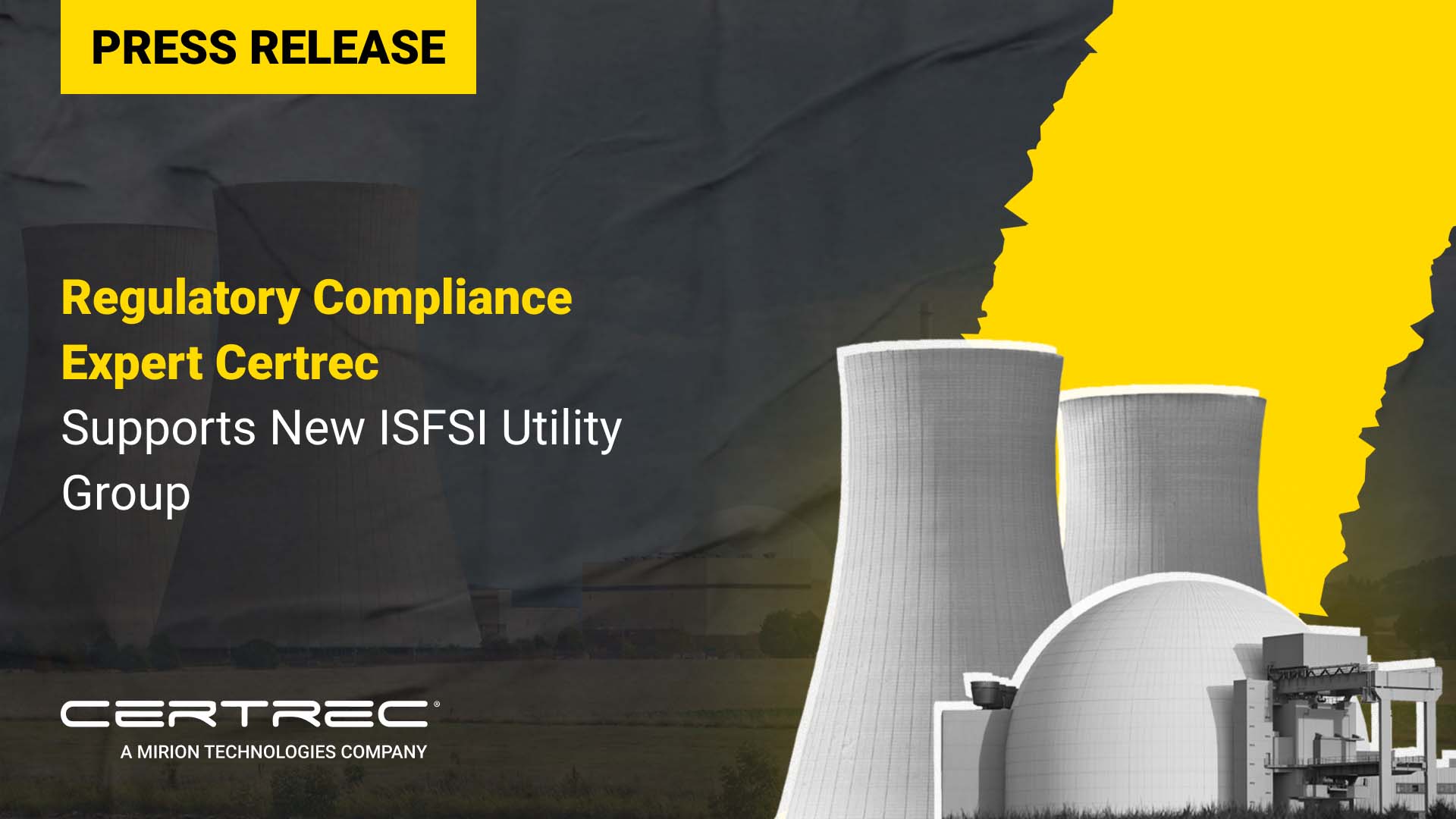 Certrec press release graphic announcing that regulatory compliance expert Certrec is supporting a new ISFSI utility group. The image features bold yellow and white text on a dark industrial background, with stylized nuclear cooling towers and a domed facility on the right, representing involvement in spent fuel storage and utility compliance.