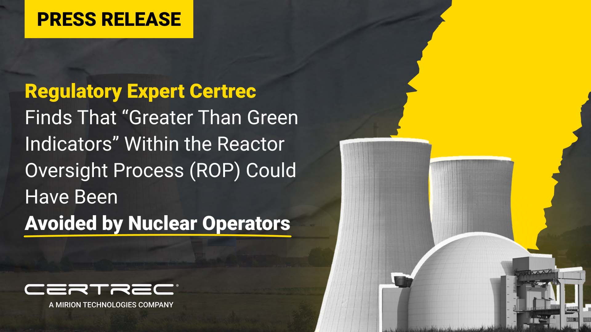 Announcement graphic with a yellow "Press Release" banner and headline text reading "Regulatory Expert Certrec Finds That 'Greater Than Green Indicators' Within the Reactor Oversight Process (ROP) Could Have Been Avoided by Nuclear Operators." The background features stylized cooling towers and a domed nuclear facility with a torn yellow overlay on the right. Certrec's logo appears at the bottom.