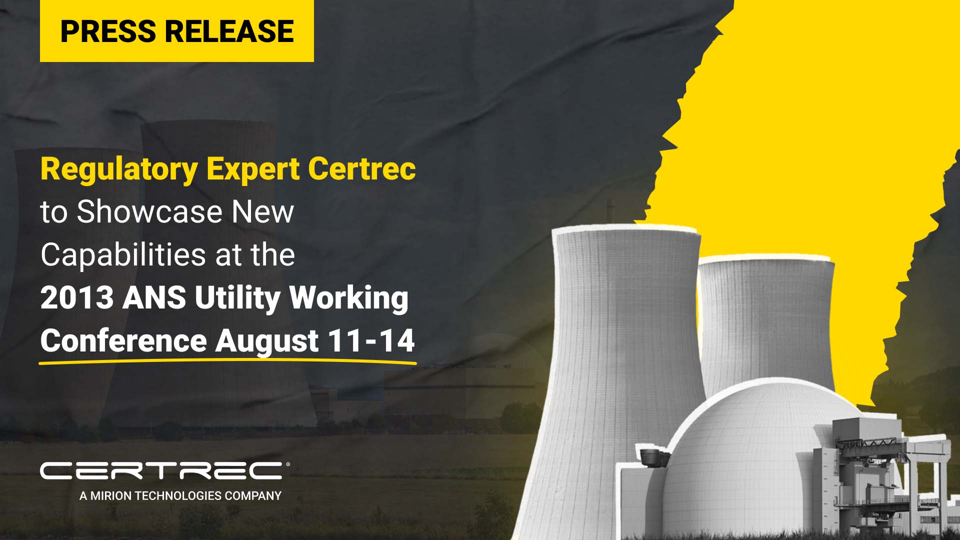 Press release graphic with a yellow "Press Release" banner and headline text reading "Regulatory Expert Certrec to Showcase New Capabilities at the 2013 ANS Utility Working Conference August 11–14." The background features stylized nuclear cooling towers and a domed facility, with a jagged yellow accent on the right. Certrec's logo appears at the bottom.