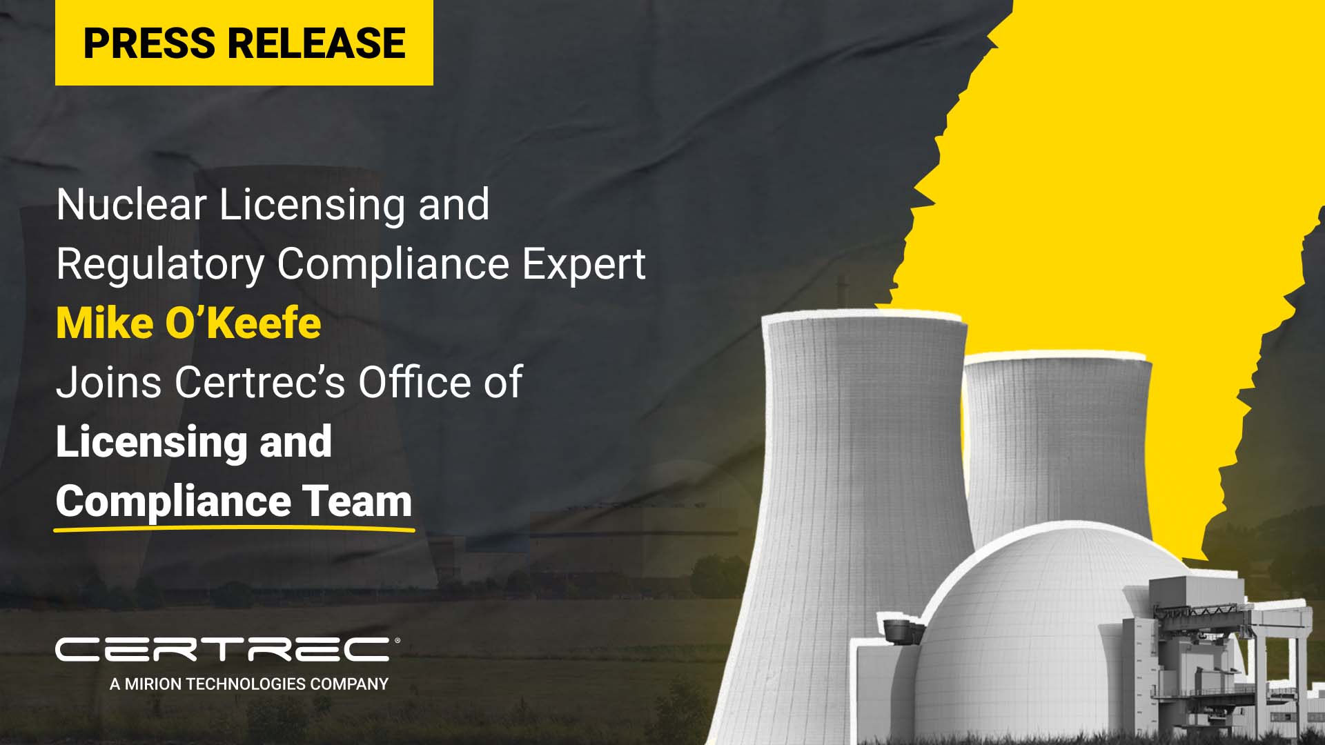 Press release graphic with a yellow "Press Release" banner and headline reading "Nuclear Licensing and Regulatory Compliance Expert Mike O’Keefe Joins Certrec’s Office of Licensing and Compliance Team." The background features stylized cooling towers and a domed nuclear facility with a jagged yellow overlay on the right. Certrec’s logo appears at the bottom.