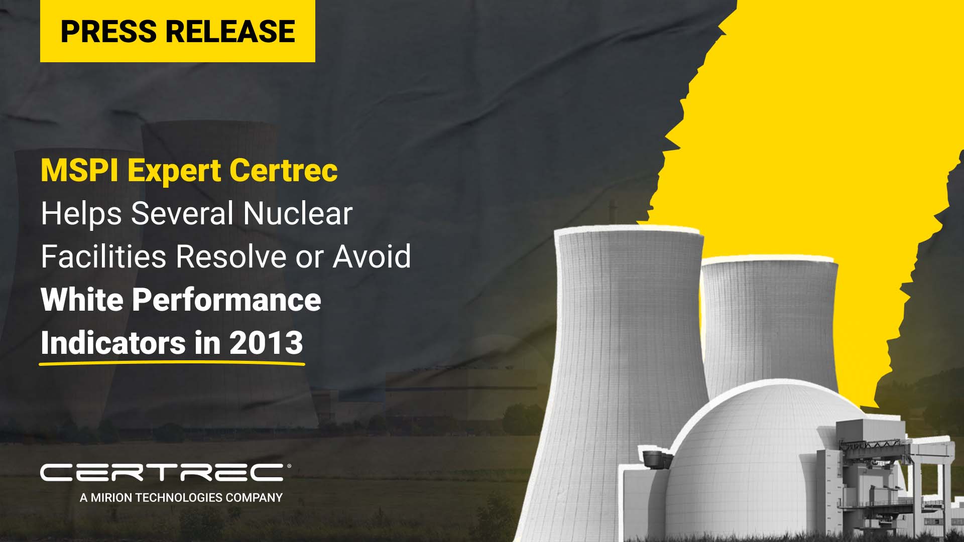 MSPI Expert Certrec Helps Several Nuclear Facilities Resolve or Avoid White Performance Indicators in 2013 - Certrec Press release graphic with a yellow "Press Release" banner and headline stating "MSPI Expert Certrec Helps Several Nuclear Facilities Resolve or Avoid White Performance Indicators in 2013." The background includes stylized cooling towers and a domed nuclear facility with a torn yellow overlay on the right. Certrec's logo is shown at the bottom.