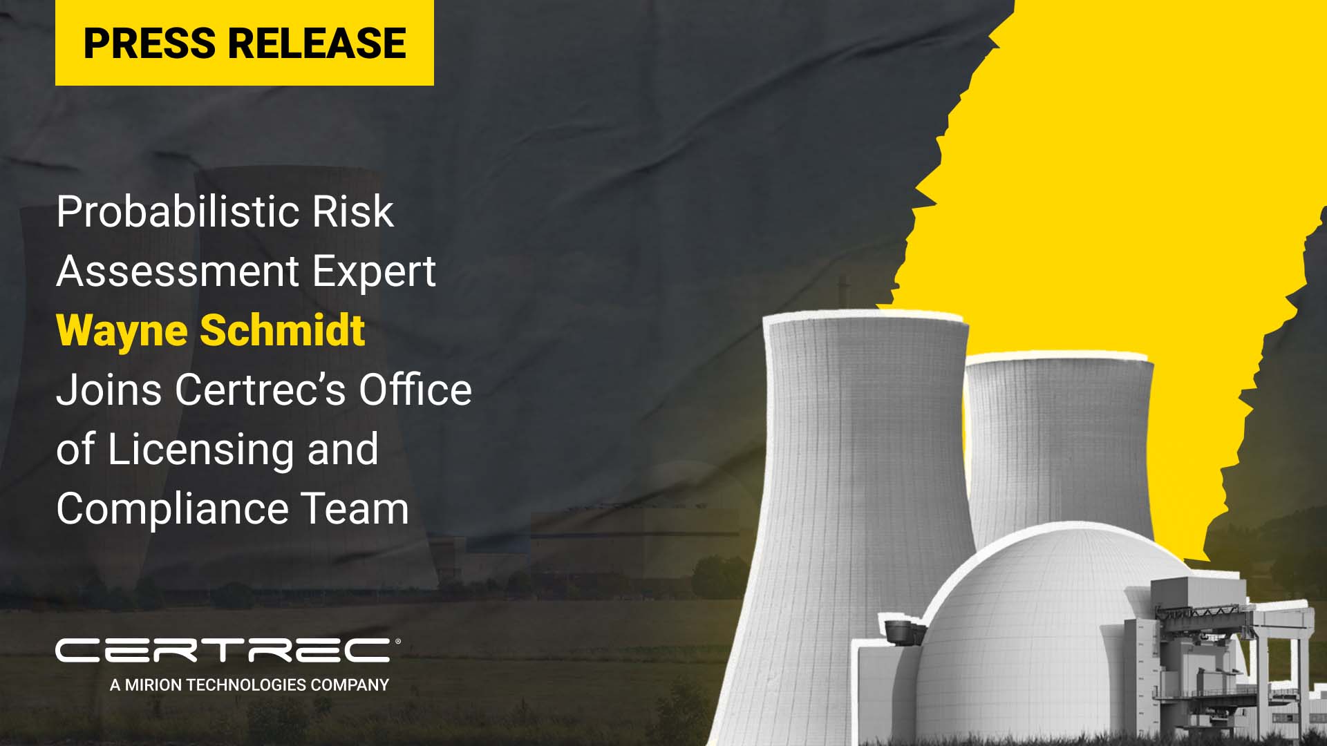 Press release graphic with a yellow "Press Release" banner and headline stating "Probabilistic Risk Assessment Expert Wayne Schmidt Joins Certrec’s Office of Licensing and Compliance Team." The background features large nuclear cooling towers and a bold yellow graphic overlay on the right side, with Certrec branding at the bottom.
