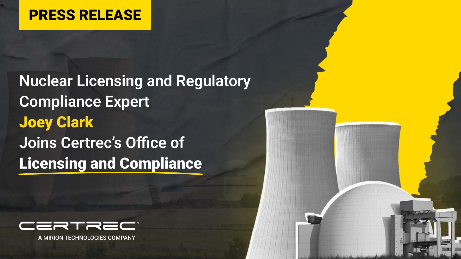 Press release graphic featuring a bold yellow "Press Release" banner and headline stating "Nuclear Licensing and Regulatory Compliance Expert Joey Clark Joins Certrec’s Office of Licensing and Compliance." The background includes cooling towers and a yellow backdrop, representing the nuclear industry. Certrec branding is present in the design.
