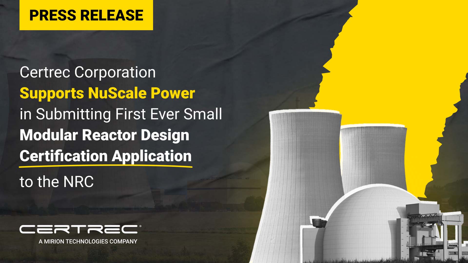 Certrec press release graphic announcing support for NuScale Power in submitting the first-ever small modular reactor design certification application to the NRC. The image features large cooling towers and a dome-style nuclear facility illustration, set against a black and yellow background. The Certrec and Mirion Technologies logos appear at the bottom. Bold yellow and white text highlights key phrases such as “Supports NuScale Power” and “Modular Reactor Design Certification Application.