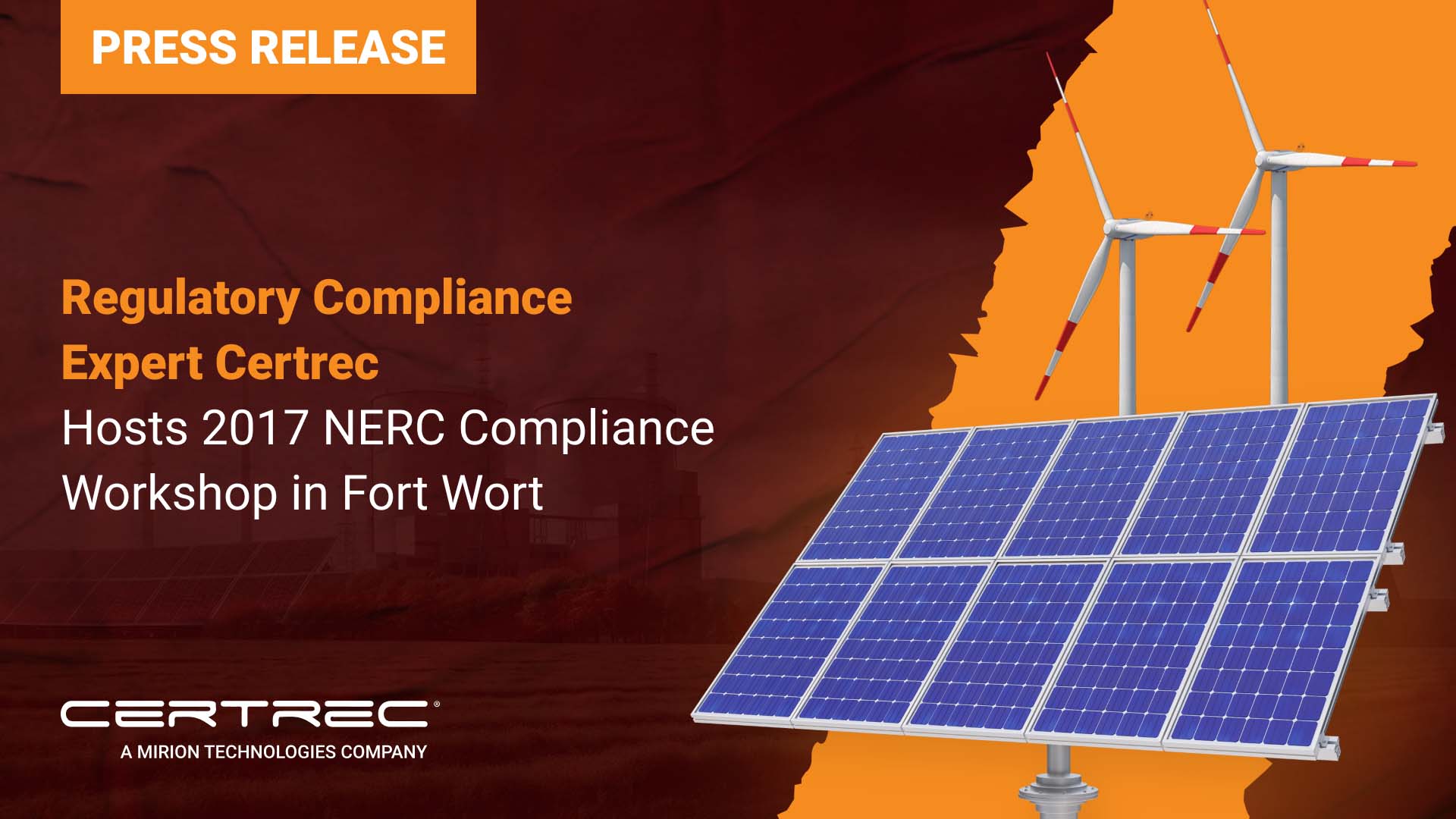 This image announces that Certrec hosted the 2017 NERC Compliance Workshop in Fort Worth. The press release highlights Certrec’s role as a regulatory compliance expert, particularly in the context of NERC (North American Electric Reliability Corporation) compliance, and its efforts to educate and inform industry professionals. The visual features solar panels and wind turbines, suggesting the workshop's focus on energy-related compliance, possibly with a focus on renewable energy systems.