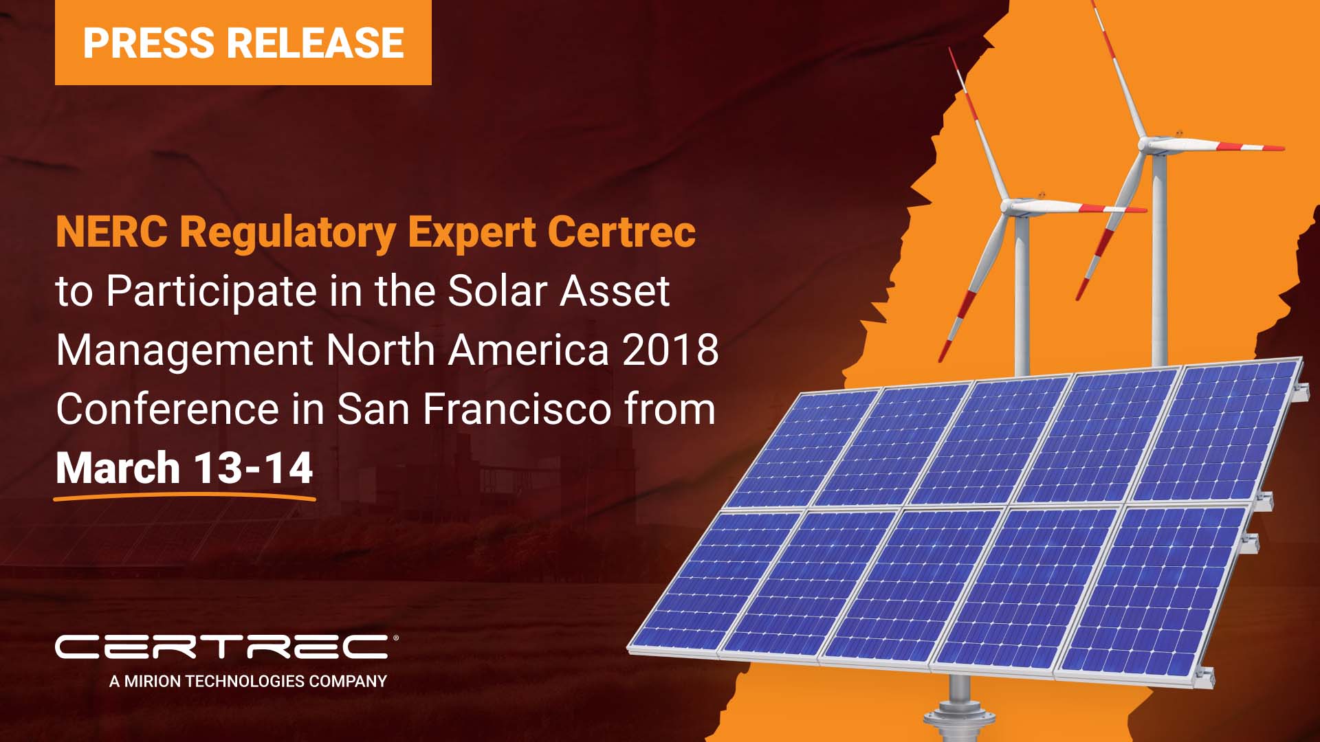 This image features a press release announcing that Certrec, a NERC (North American Electric Reliability Corporation) regulatory expert, will participate in the Solar Asset Management North America 2018 Conference in San Francisco, held from March 13-14. The conference focuses on the management and optimization of solar energy assets, and Certrec’s participation emphasizes their expertise in regulatory compliance within the renewable energy sector. The image includes visuals of solar panels and wind turbines, underscoring Certrec’s role in the renewable energy industry.