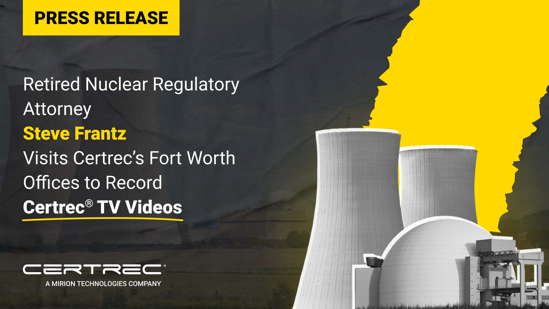 This image features a press release announcing that Steve Frantz, a retired nuclear regulatory attorney, visited Certrec’s Fort Worth offices to record Certrec® TV videos. Certrec continues to engage with industry experts like Frantz to produce informative content, likely focused on regulatory compliance in the nuclear sector. The image includes a visual of nuclear power plants, emphasizing Certrec's deep involvement in the nuclear energy industry and its efforts to communicate valuable regulatory insights through their Certrec® TV platform.