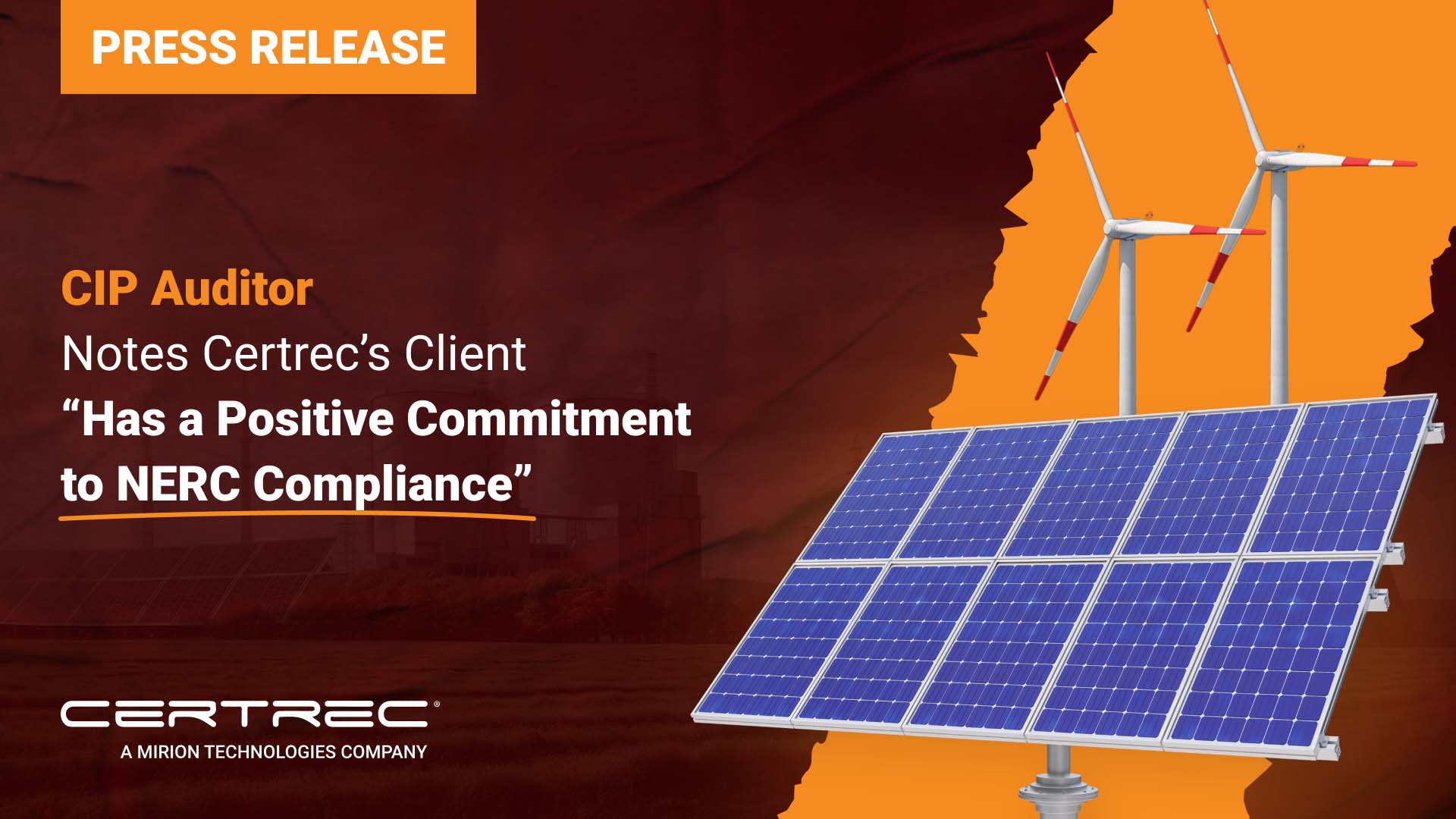 This image features a press release highlighting that a CIP (Critical Infrastructure Protection) Auditor has praised Certrec's client for demonstrating a positive commitment to NERC compliance. This statement underscores the client's strong dedication to meeting NERC (North American Electric Reliability Corporation) standards for cybersecurity and infrastructure protection. The visual includes solar panels and wind turbines, emphasizing Certrec's involvement in both renewable energy and regulatory compliance for the energy sector.