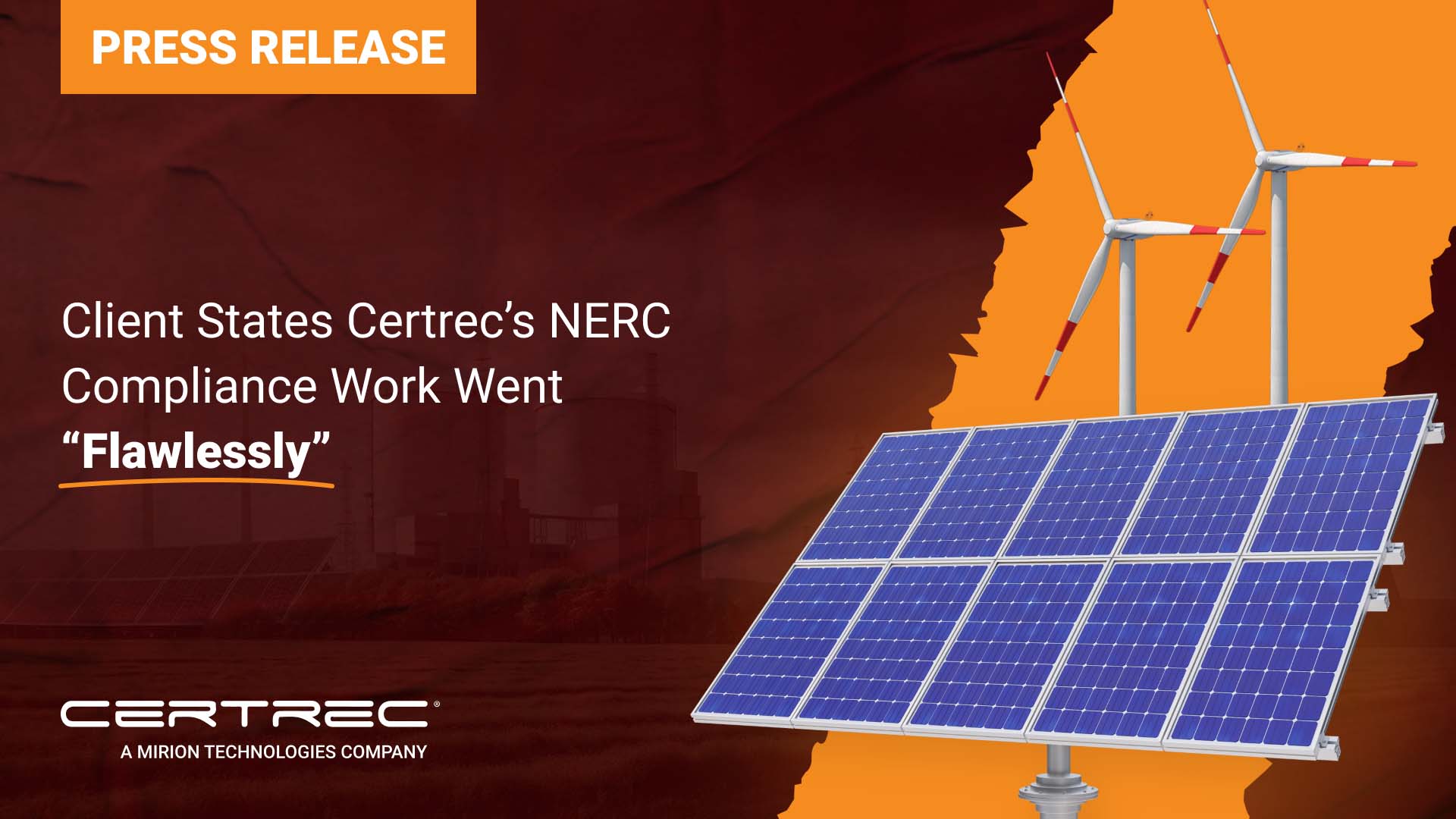 This image represents a press release highlighting the satisfaction of a client regarding Certrec's NERC (North American Electric Reliability Corporation) compliance work, which was described as having gone "flawlessly". The background includes wind turbines and solar panels, which symbolize the energy sector and the importance of compliance in maintaining the reliability of the power grid. The image emphasizes Certrec's role in ensuring smooth, reliable operations through their compliance work for the energy industry.