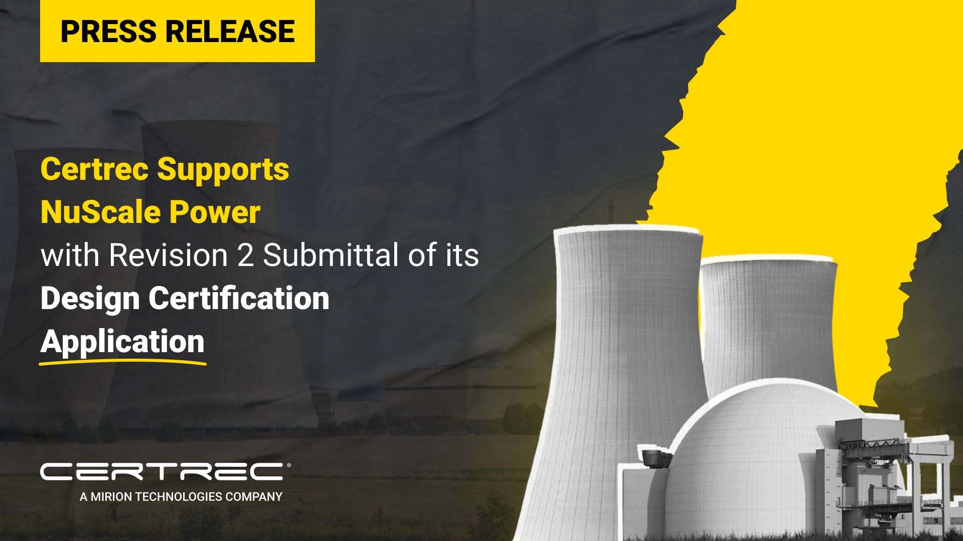 Certrec Supports NuScale Power with Revision 2 Submittal of its Design Certification Application -Certrec This image represents a press release about Certrec's support for NuScale Power with the submission of the Revision 2 Design Certification Application. The image prominently features cooling towers from a nuclear power plant, emphasizing the industry context of the announcement. The background design blends in a yellow and black color scheme, likely aimed at giving the press release a bold and professional appearance. The text highlights Certrec's role in assisting NuScale Power with the regulatory aspects of the design certification process.