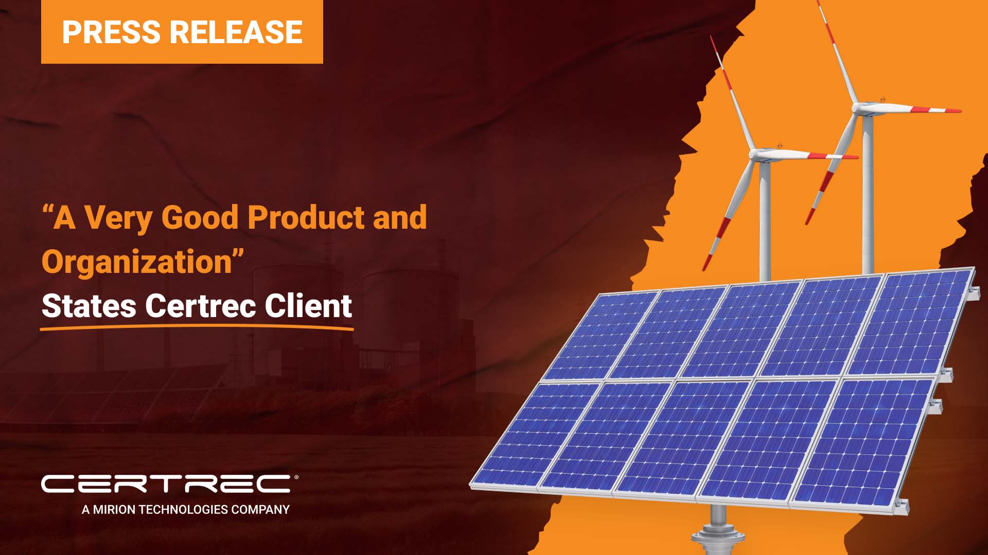 The release highlights a positive testimonial from a Certrec client, stating that the company offers a very good product and organization. The background features images of solar panels and wind turbines, emphasizing a focus on renewable energy. The title is prominently displayed in bold orange text, emphasizing the positive client feedback. At the bottom, Certrec's logo is shown, indicating the company’s affiliation with Mirion Technologies.