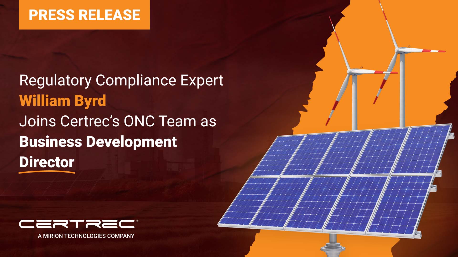 The release announces that William Byrd, a regulatory compliance expert, has joined Certrec's ONC (Operations and Network Consulting) Team as the Business Development Director. The background features images of solar panels and wind turbines, suggesting a focus on renewable energy or sustainability, which may align with the work Certrec is doing in compliance and business development in the energy sector. The title is in bold orange text, highlighting the importance of the announcement.