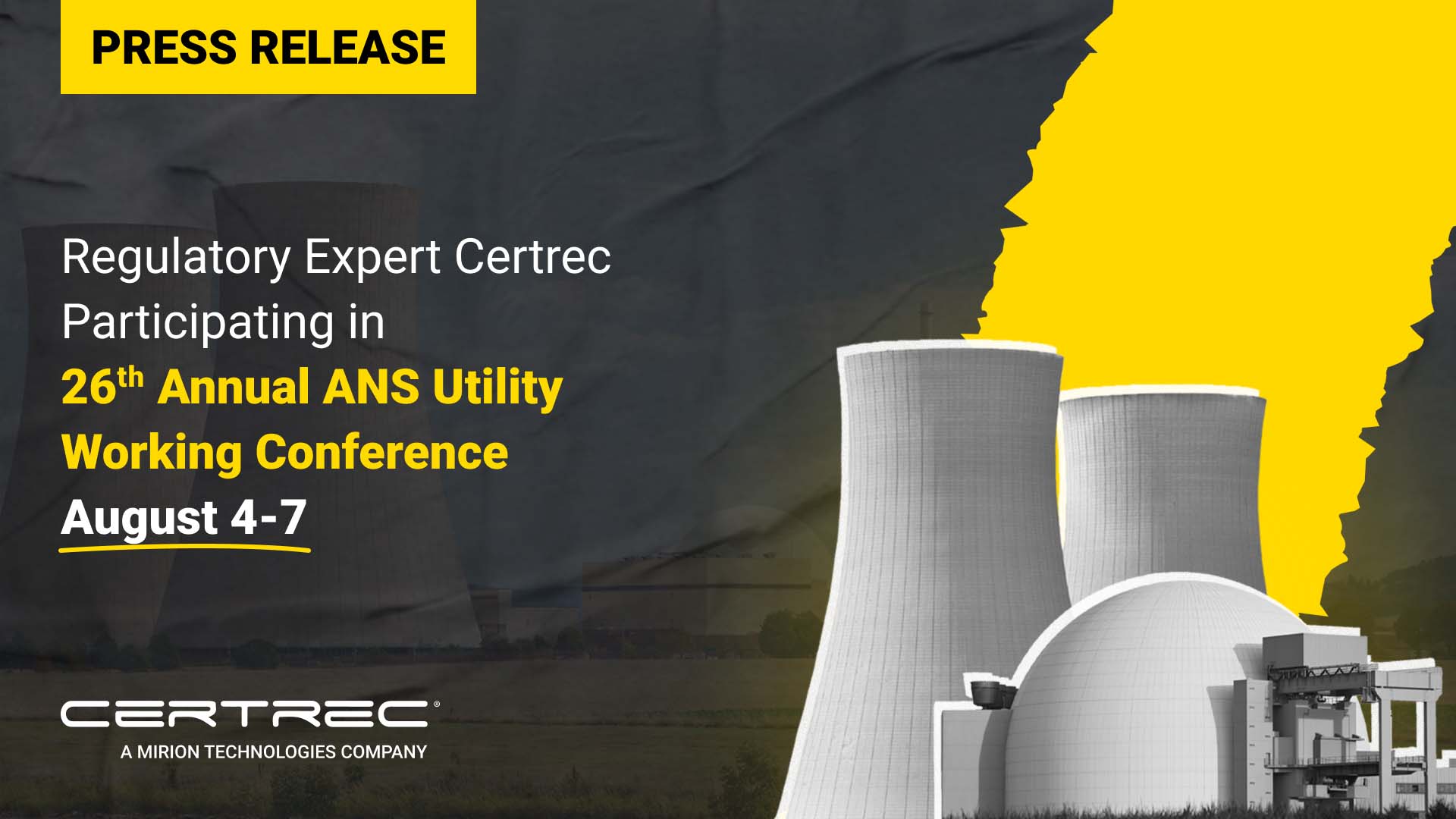 The release highlights Certrec's participation in the 26th Annual ANS (American Nuclear Society) Utility Working Conference, taking place from August 4-7. The background includes images of cooling towers and a nuclear facility, indicating the focus on the energy sector. The title is presented in bold yellow text, drawing attention to the event and Certrec's involvement. The Certrec logo is displayed at the bottom, indicating the company's affiliation with Mirion Technologies.