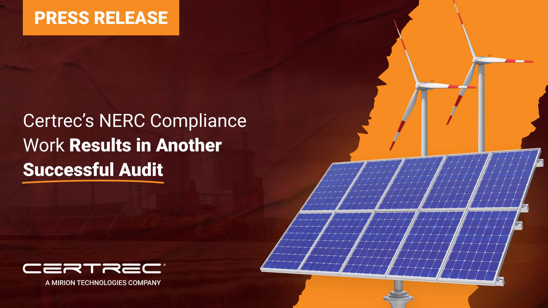 Certrecs NERC Compliance Work Results in Another Successful Audit - Certrec The release highlights Certrec's successful completion of another NERC (North American Electric Reliability Corporation) compliance audit. The background features images of wind turbines and solar panels, emphasizing the renewable energy sector. The title is presented in bold yellow text, emphasizing Certrec’s continued success in ensuring compliance. The Certrec logo at the bottom indicates its affiliation with Mirion Technologies.