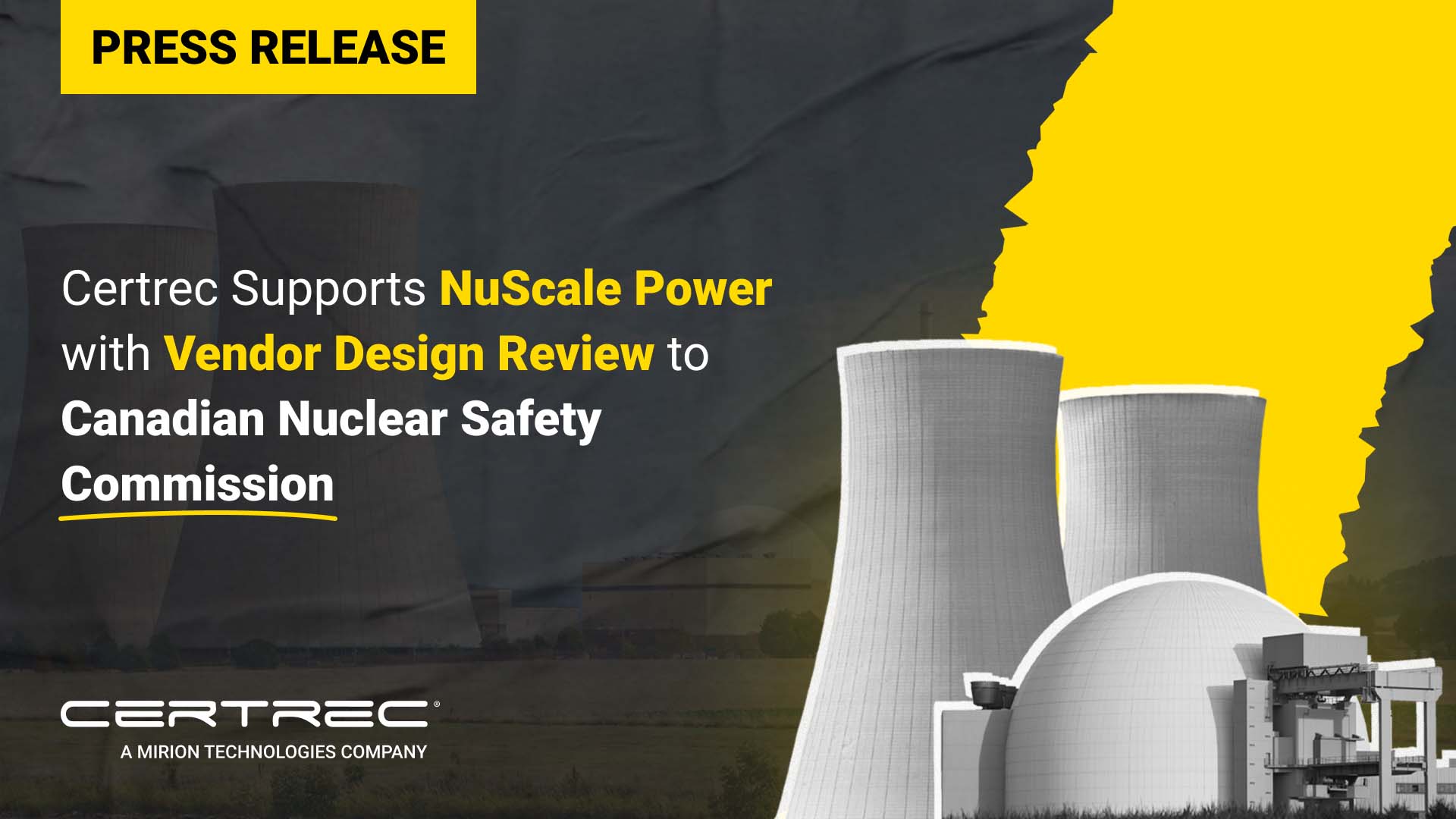 The release highlights Certrec’s role in supporting NuScale Power by assisting with the vendor design review process for the Canadian Nuclear Safety Commission (CNSC). The background features images of cooling towers and a nuclear plant, reflecting the focus on nuclear energy. The title is presented in bold yellow text, emphasizing Certrec’s involvement in this important regulatory process. The Certrec logo at the bottom indicates the company’s affiliation with Mirion Technologies.
