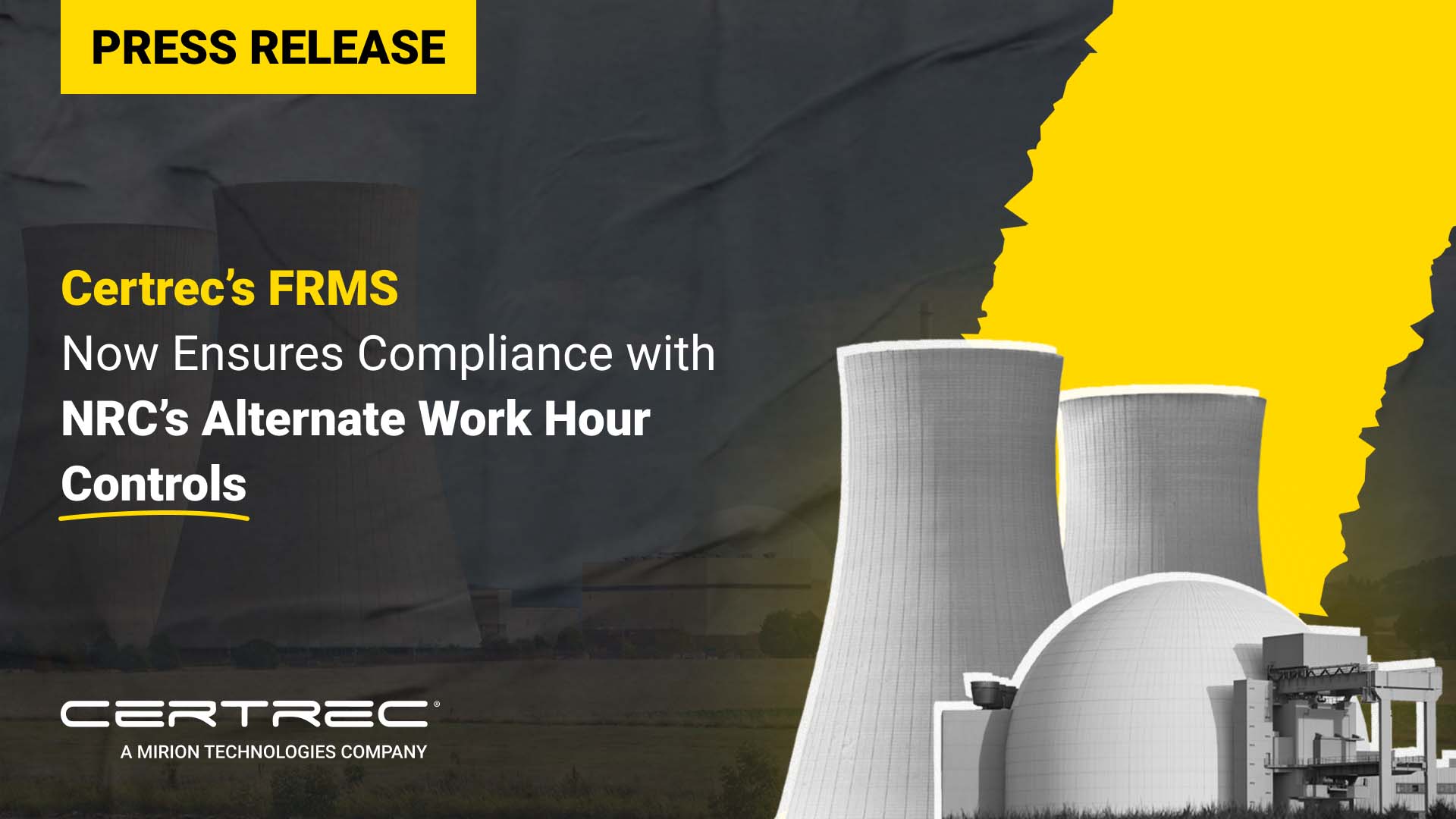 The release highlights Certrec’s FRMS (Fatigue Risk Management System) ensuring compliance with the Nuclear Regulatory Commission's (NRC) alternate work hour controls. The background features images of cooling towers and a nuclear facility, emphasizing the energy sector focus. The title is presented in bold yellow text, emphasizing the significance of this new compliance feature. The Certrec logo at the bottom indicates the company's affiliation with Mirion Technologies.