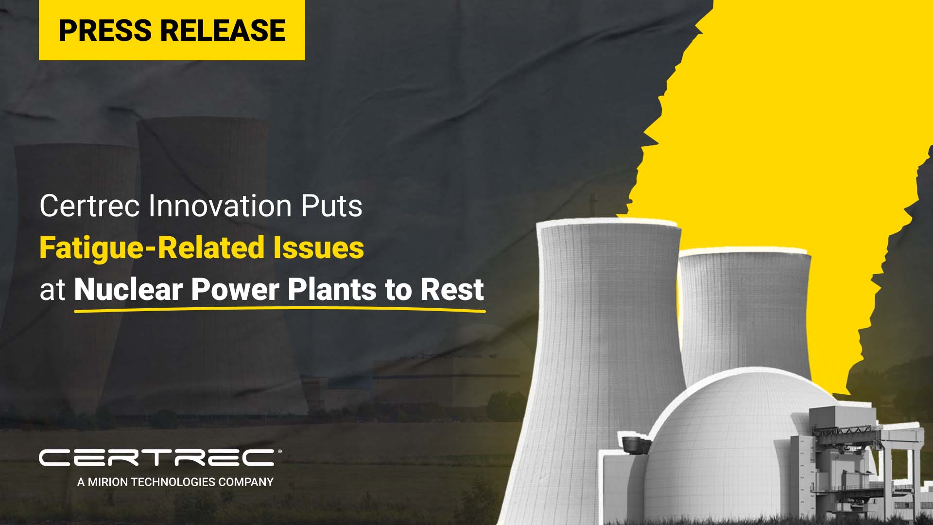 The release highlights Certrec's innovative solutions for addressing fatigue-related issues in nuclear power plants. The background features images of cooling towers and a nuclear facility, indicating the focus on the nuclear energy sector. The title is presented in bold yellow text, emphasizing the significance of Certrec's efforts to improve safety and efficiency. The Certrec logo at the bottom indicates the company’s affiliation with Mirion Technologies.