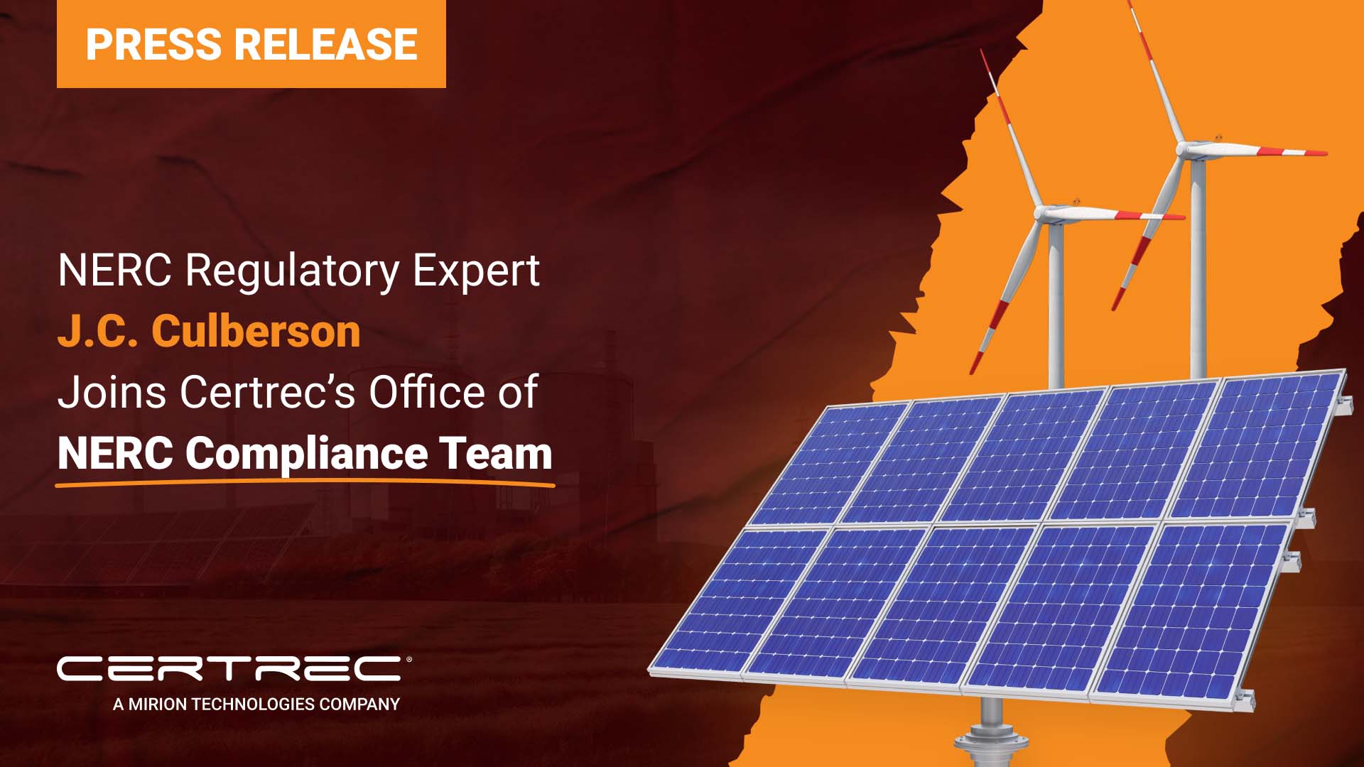 The release highlights the addition of NERC (North American Electric Reliability Corporation) regulatory expert J.C. Culberson to Certrec's Office of NERC Compliance Team. The background features images of solar panels and wind turbines, indicating a focus on renewable energy. The title is presented in bold orange text, emphasizing the significance of J.C. Culberson’s new role within the team. The Certrec logo at the bottom signifies the company’s affiliation with Mirion Technologies.