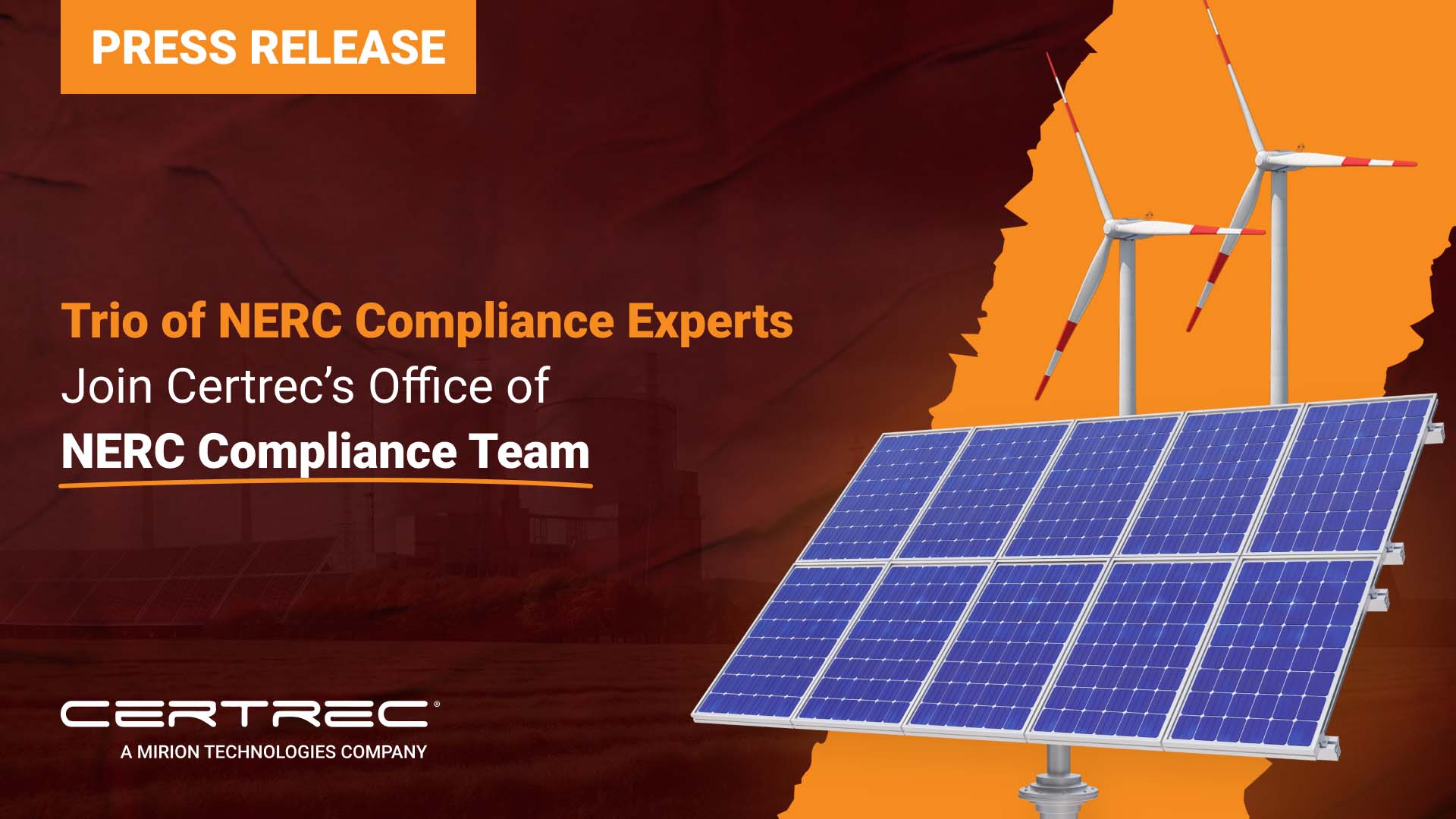 This image is a press release announcement with the title: "Trio of NERC Compliance Experts Join Certrec’s Office of NERC Compliance Team" The release highlights the addition of three NERC (North American Electric Reliability Corporation) compliance experts to Certrec's Office of NERC Compliance Team. The background features images of wind turbines and solar panels, reflecting a focus on renewable energy. The title is presented in bold orange text, emphasizing the significance of these new additions to Certrec’s team. The Certrec logo at the bottom signifies the company’s affiliation with Mirion Technologies.