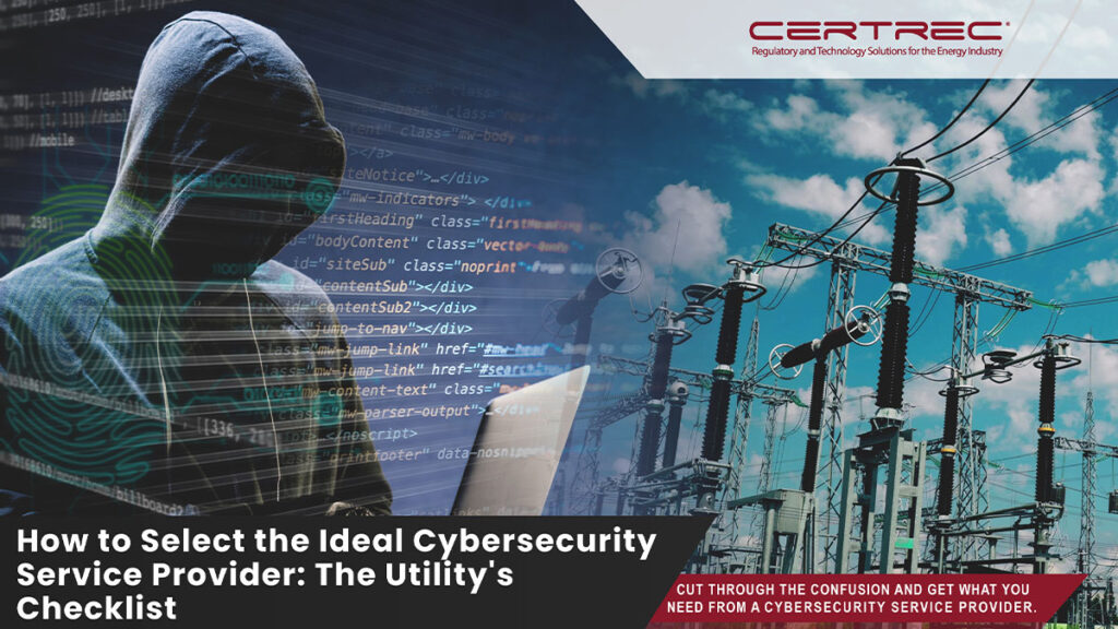How to Select the Ideal Cybersecurity Service Provider The Utilitys Checklists - certrec