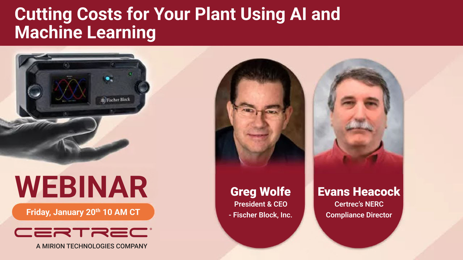 Webinar promotional image titled “Cutting Costs for Your Plant Using AI and Machine Learning,” scheduled for Friday, January 20th at 10 AM CT. The graphic features a Fischer Block device held by a hand, along with headshots of speakers Greg Wolfe, President & CEO of Fischer Block, Inc., and Evans Heacock, Certrec’s NERC Compliance Director, against a soft pink and maroon background.