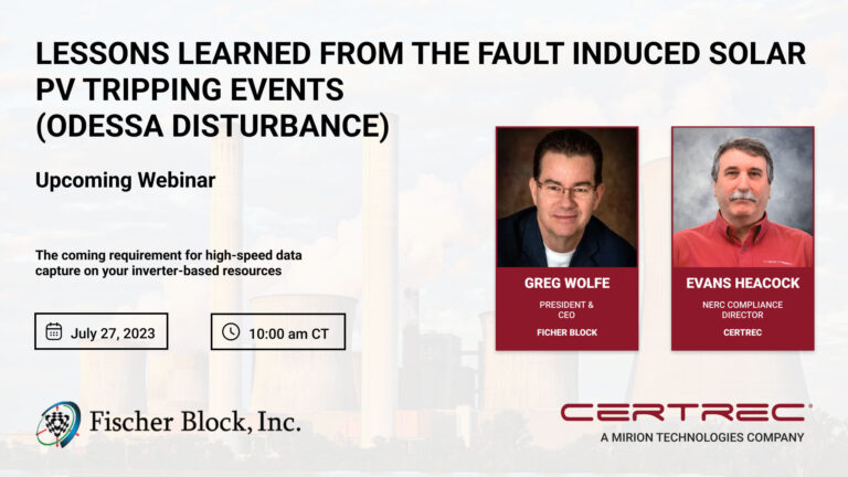 Promotional banner for a webinar titled “Lessons Learned from the Fault Induced Solar PV Tripping Events (Odessa Disturbance),” scheduled for July 27, 2023, at 10:00 am CT. It features headshots of speakers Greg Wolfe from Fischer Block and Evans Heacock from Certrec, with a background image of a power facility.