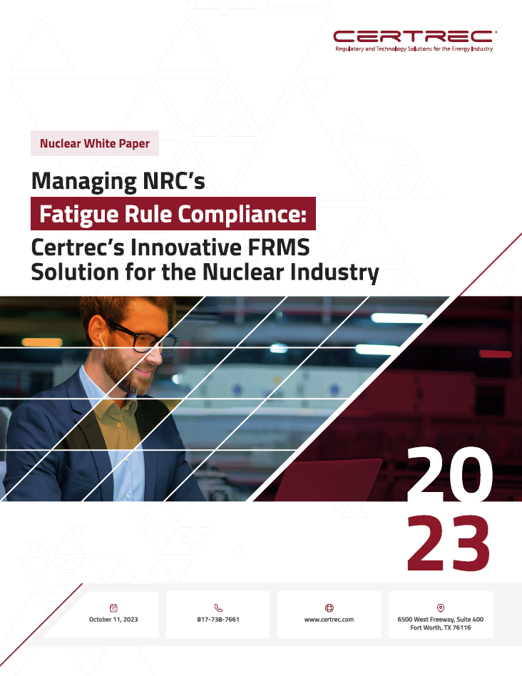 WHITE PAPER - Managing NRC’s Fatigue Rule Compliance Certrec’s Innovative FRMS Solution for the Nuclear Industry