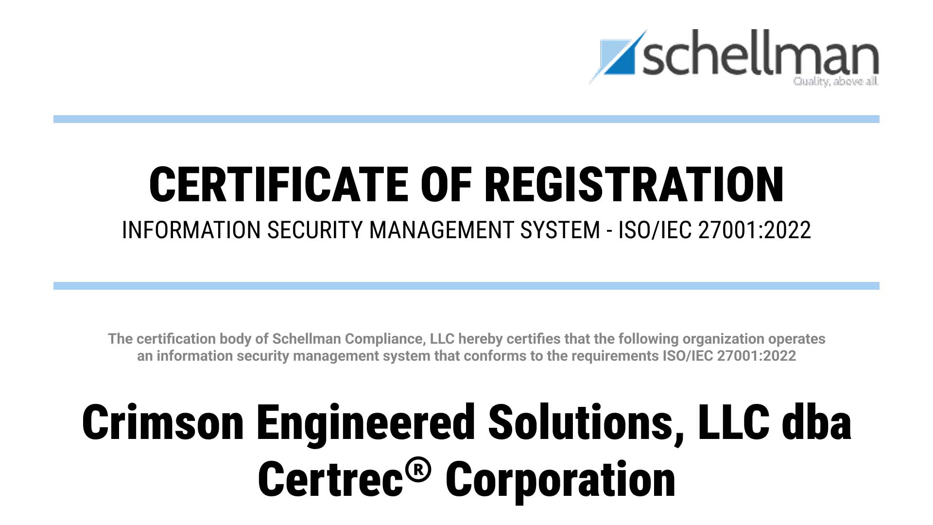 A certificate of registration from Schellman for ISO/IEC 27001:2022 compliance in information security management. It certifies that Crimson Engineered Solutions, LLC doing business as Certrec Corporation meets the requirements. The Schellman logo and tagline "Quality, above all." appear at the top.