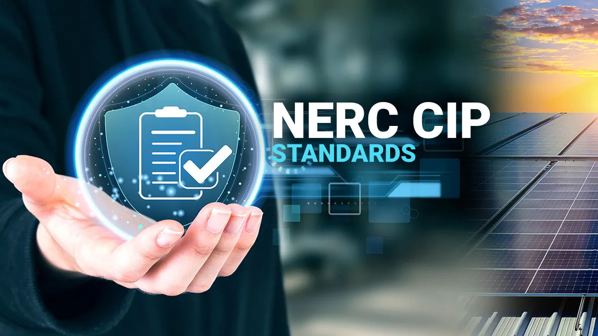A hand holds a glowing digital shield icon with a checklist and checkmark, representing protection and compliance. Next to it, the text "NERC CIP Standards" appears over a background of solar panels and a sunrise, symbolizing cybersecurity in the energy sector.