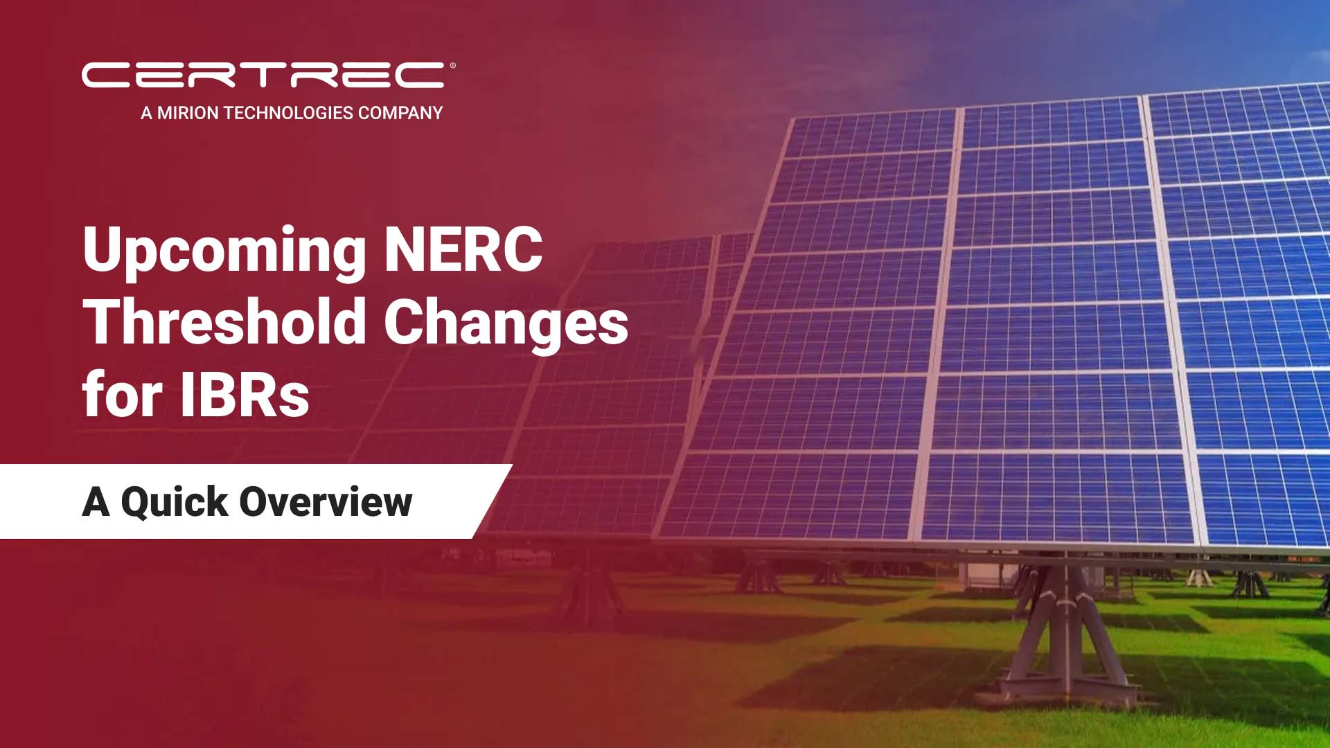 This image highlights a resource titled "Upcoming NERC Threshold Changes for IBRs: A Quick Overview", published by Certrec. The content likely provides insights into new regulatory changes affecting Inverter-Based Resources (IBRs), which include renewable energy sources like solar and wind power that use inverters to convert energy. The background of the image features solar panels, reinforcing the focus on renewable energy, and the Certrec logo is prominently displayed. The title suggests that the document offers a concise overview of how NERC's (North American Electric Reliability Corporation) thresholds are evolving for IBRs, which could be crucial for those working within the energy sector to stay compliant.